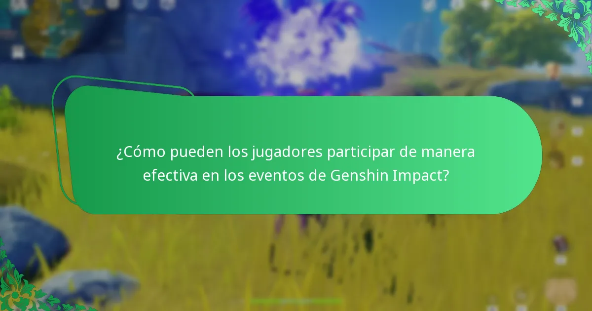 ¿Cómo pueden los jugadores participar de manera efectiva en los eventos de Genshin Impact?