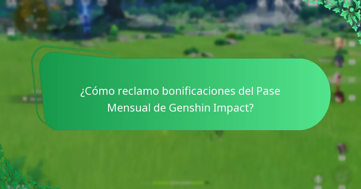 ¿Cómo reclamo bonificaciones del Pase Mensual de Genshin Impact?