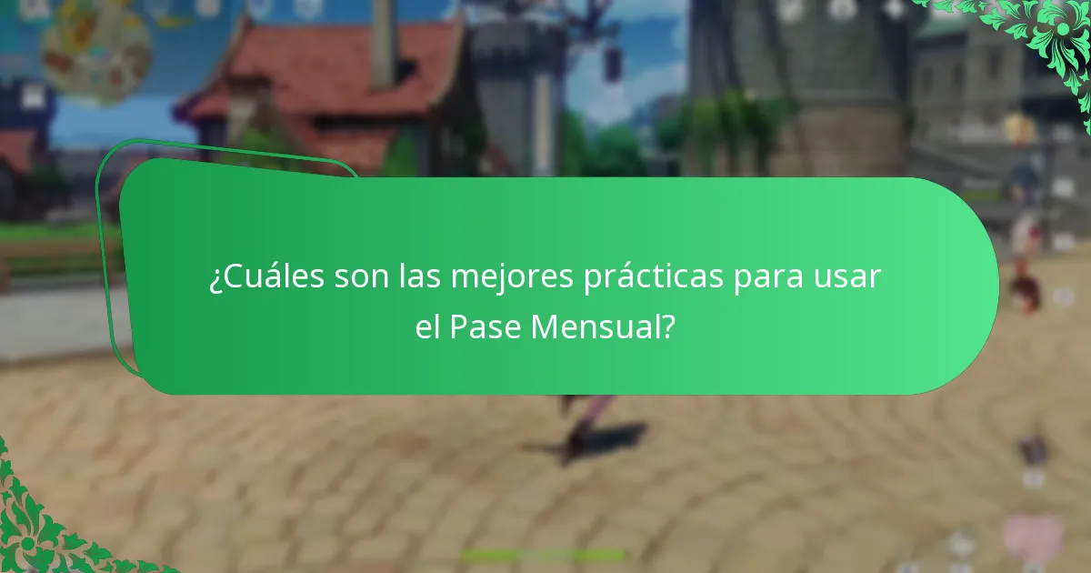 ¿Cuáles son las mejores prácticas para usar el Pase Mensual?