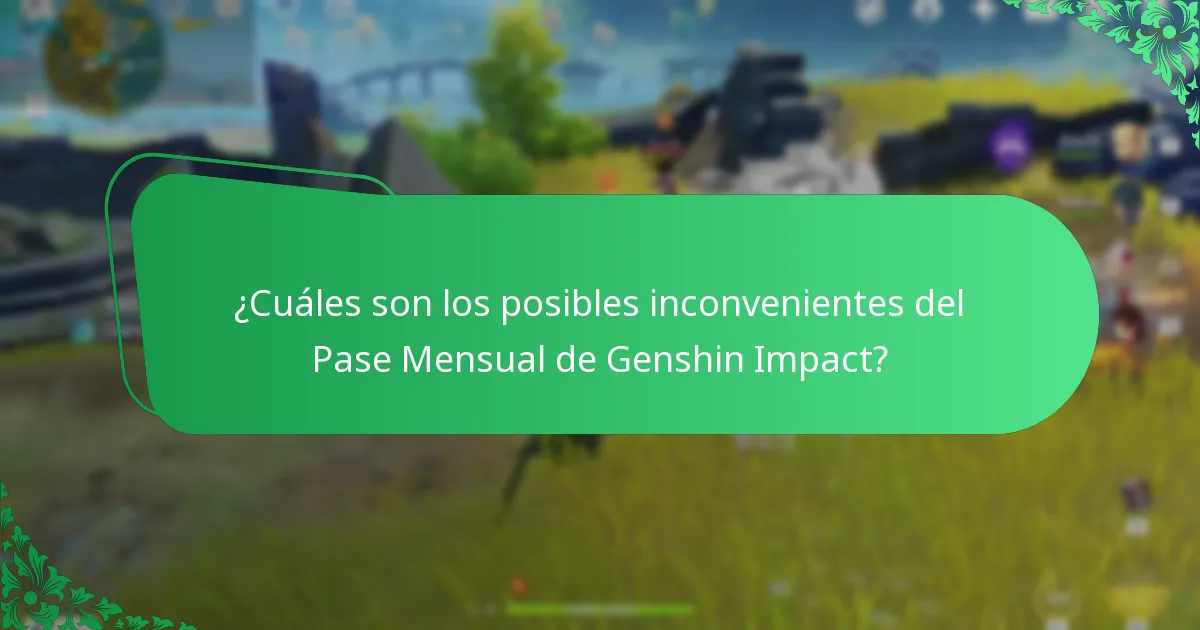 ¿Cuáles son los posibles inconvenientes del Pase Mensual de Genshin Impact?