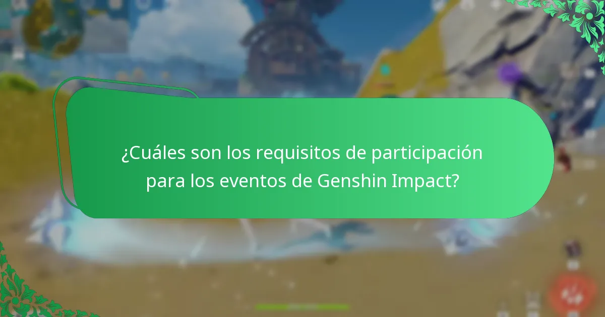 ¿Cuáles son los requisitos de participación para los eventos de Genshin Impact?