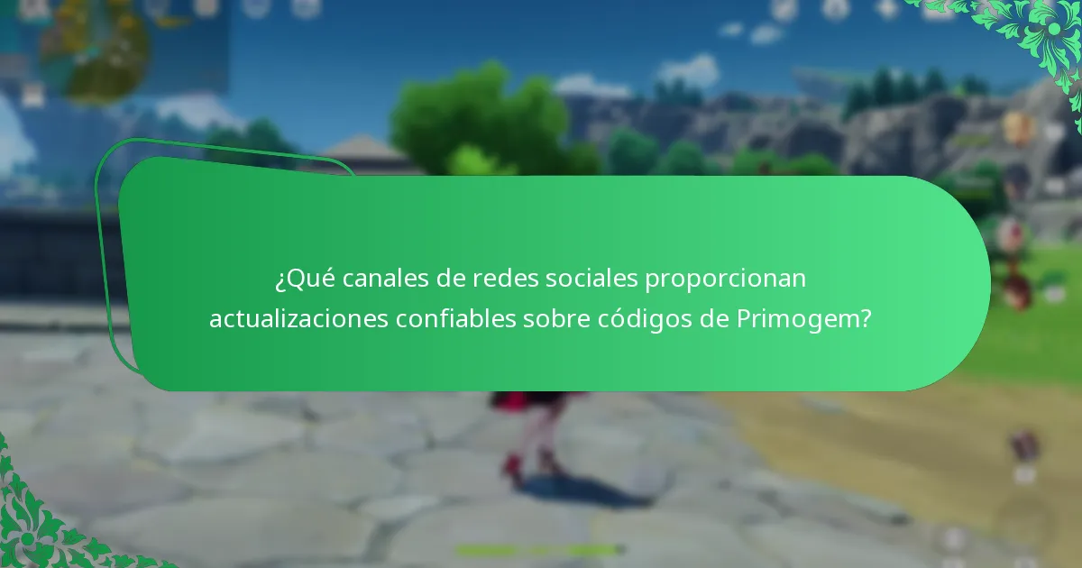 ¿Qué canales de redes sociales proporcionan actualizaciones confiables sobre códigos de Primogem?