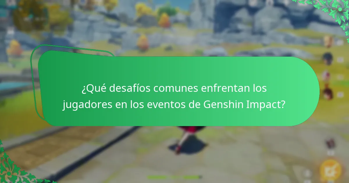 ¿Qué desafíos comunes enfrentan los jugadores en los eventos de Genshin Impact?
